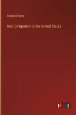 Irish Emigration to the United States