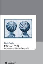 1917 und 1789: Aspekte der politischen Geographie af Martin Seelos