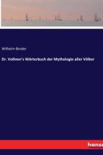 Dr. Vollmer's Wörterbuch der Mythologie aller Völker af Wilhelm Binder