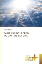 SAINT JEAN DE LA CROIX OU L'ART DE BIEN af Juliette Bordes