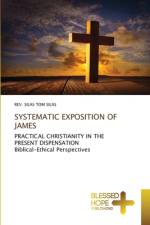 SYSTEMATIC EXPOSITION OF JAMES af Rev. Silas Tom Silas