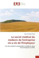 Le secret médical du médecin de l'entreprise vis-a-vis de l'Employeur af Didier Omadjela Mbidi