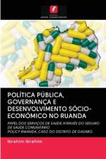 POLÍTICA PÚBLICA, GOVERNANÇA E DESENVOLVIMENTO SÓCIO-ECONÓMICO NO RUANDA af Ibrahim Ibrahim