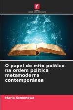 O papel do mito politico na ordem politica metamoderna contemporanea af Maria Semenowa