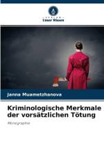 Kriminologische Merkmale der vorsatzlichen Toetung af Janna Muametzhanova