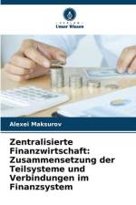 Zentralisierte Finanzwirtschaft: Zusammensetzung der Teilsysteme und Verbindungen im Finanzsystem af Alexei Maksurov
