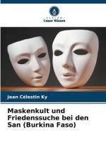 Maskenkult und Friedenssuche bei den San (Burkina Faso) af Jean Célestin Ky