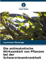 Die antimykotische Wirksamkeit von Pflanzen bei der Schwarzriesenkrankheit af Laurianne Musenge