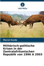 Militärisch-politische Krisen in der Zentralafrikanischen Republik von 1996 A 2003 af Marcel Ounda