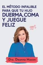 El método infalible para que tu hijo duerma, coma y juegue feliz af Deanna Mason
