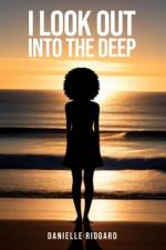 I Look Out Into the Deep af Danielle Ridgard