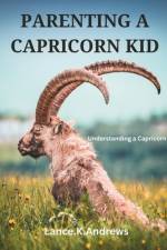 Parenting a Capricorn Kid af Lance K Andrews