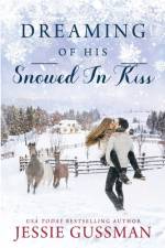 Dreaming of His Snowed In Kiss af Jessie Gussman