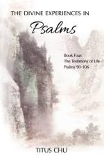 The Divine Experiences in Psalms, Book Four af Titus Chu
