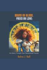 Bound by Blood, Freed by Love af Belva J Bell