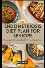 Endometriosis Diet Plan for Seniors af Lizzy James