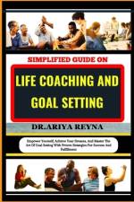 Simplified Guide on Life Coaching and Goal Setting af Ariya Reyna