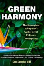 Green Harmony The Houseplant Whisperer's Guide To The 25 Easiest Houseplants af Sam Sommer Mba