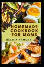 Homemade Cookbook for Moms af Relina Vangar