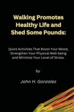 Walking Promotes Healthy Life and Shed Some Pounds af John H Gonzalez