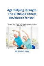 The 6-Minute Fitness Revolution for 60+ af Sylvia T Gray