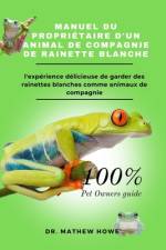 Manuel Du Propriétaire d'Un Animal de Compagnie de Rainette Blanche af Mathew Howe