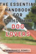 The Essential Handbook for Chihuahua Dog Lovers af Deborahe E Powell