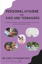 Personal Hygiene For Kids and Teenagers af Emily Summers