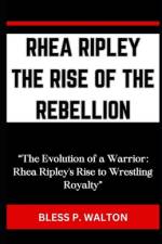 Rhea Ripley the Rise of the Rebellion af Bless P Walton