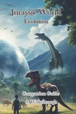Jurassic World Evolution Companion Guide & Walkthrough and MORE!