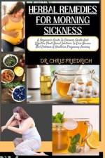 Herbal Remedies for Morning Sickness af Chris Friedrich