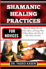 Shamanic Healing Practices for Novices af Tadeo Kasen