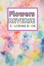 Flowers Reverse Coloring Book af Florence Spencer