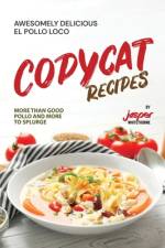 Awesomely Delicious El Pollo Loco Copycat Recipes af Jasper Whitethorne