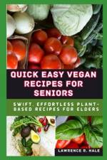 Quick Easy Vegan Recipes for Seniors af Lawrence R Hale