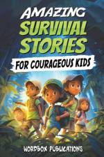 Amazing Survival Stories for Courageous Kids af Wordbox Publications