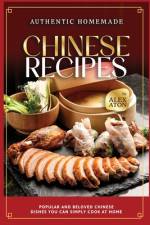 Authentic Homemade Chinese Recipes af Alex Aton