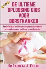 de Ultieme Oplossing Gids Voor Borstkanker af Racheal A Fields