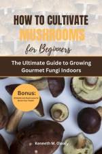 How to Cultivate Mushrooms for Beginners af Kenneth M Oleary