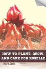 How to Plant, Grow, and Care for Roselle af Ivan Moshak