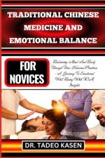 Traditional Chinese Medicine and Emotional Balance for Novices af Tadeo Kasen