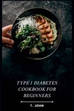 Type 1 Diabetes Cookbook for Beginners af T John