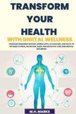 Transform Your Health with Digital Wellness af M H Marks