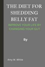 The Diet for Shedding Belly Fat af Amy W White