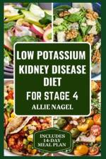 Low Potassium Kidney Disease Diet for Stage 4 af Allie Nagel