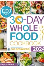 The 30-Day Whole Food Cookbook for Beginners af Evelyn Chartwell
