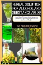 Herbal Solution for Alcohol and Substance Abuse af Chris Friedrich