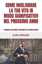 Come Migliorare La Tua Vita in Modo Significativo Nel Prossimo Anno af Iliyan Topchiev