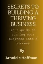 secrets to building a thriving business af Arnold C Hoffman