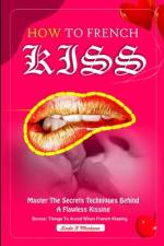 How to French Kiss af Linda K Montana
